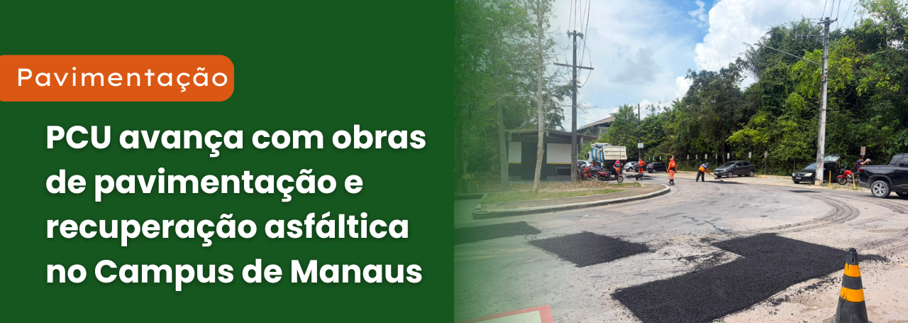 PCU avança com obras de pavimentação e recuperação asfáltica no Campus de Manaus